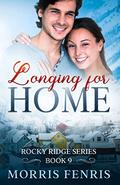 Longing for Home: Heartwarming Contemporary Christian Romance Book (Rocky Ridge Series #9) by Morris Fenris