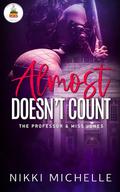 Almost Doesn't Count: The Professor & Miss Jones by Nikki Michelle
