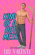Kind of a Hot Mess by Lili Valente