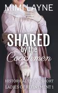 Shared by the Coachmen: Historical Erotic Short (Ladies of Refinement #1) by Mimi Layne