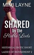 Shared by the Stable Lads: Historical Erotic Short (Ladies of Refinement #2) by Mimi Layne