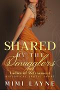 Shared by the Smugglers: Historical Erotic Short (Ladies of Refinement #4) by Mimi Layne