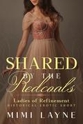 Shared by the Redcoats: Historical Erotic Short (Ladies of Refinement #5) by Mimi Layne