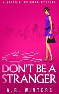 Don't Be A Stranger (Valerie Inkerman Investigates #1) by A.R. Winters