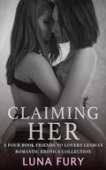 Claiming Her: A Four Book Friends to Lovers Lesbian Romantic Erotica Collection (Luna Fury's Sapphic Erotic Compilations #2) by Luna Fury