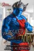 Whisked Away by the Alien (Holiday Heartmates) by Julie K. Cohen