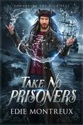 Take No Prisoners (Romancing the High Seas #1) by Edie Montreux