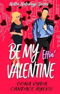 Be My Effin' Valentine: An Enemies to Lovers Bodyguard Romance (Hella Holidays #2) by Candace Ayers