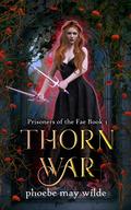 Thorn War (Prisoners of the Fae #3) by Phoebe May Wilde