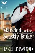Married to the Beastly Duke: A Historical Regency Romance Novel by Hazel Linwood