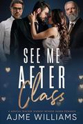 See Me After Class: A Medical Teacher-Student, Reverse Harem Romance by Ajme Williams