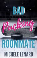 Bad Pucking Roommate (Colorado Bulldogs #3) by Michele Lenard