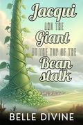 Jacqui and the Giant at the Top of the Beanstalk: A size difference spicy short story by Belle Divine