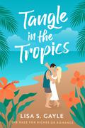 Tangle in the Tropics (The Race for Riches or Romance #2) by Lisa S. Gayle