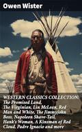 WESTERN CLASSICS COLLECTION: The Promised Land, The Virginian, Lin McLean, Red Man and White, The Jimmyjohn Boss, Napoleon Shave-Tail, Hank's Woman, A Kinsman of Red Cloud, Padre Ignacio and more by Owen Wister