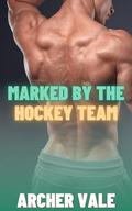 Marked by the Hockey Team (Gay Submission Erotica: Edging and Ownership #1) by Archer Vale