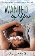 Wanted by You (Montgomery Brothers of Montana #1) by A. Boss