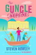 The Guncle Abroad (The Guncle #2) by Steven Rowley