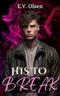 His to Break by E.V. Olsen