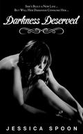 Darkness Deserved (Shattering the Darkness #1) by Jessica Spoon