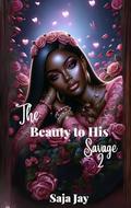 The Beauty to His Savage 2 by Saja Jay
