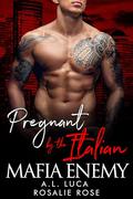 Pregnant by the Italian Mafia Enemy: A Dark Mafia Romance by A.L. Luca