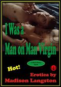 I Was a Man-On-Man Virgin: A Trip To Seattle by Madison Langston