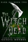 The Witch is Dead: A Dark Retelling of the Childhood Classic by Geneva Monroe