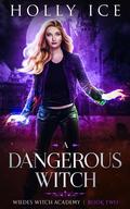 A Dangerous Witch (Wildes Witch Academy #2) by Holly Ice