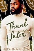 Thank Me Later by Christina C. Jones