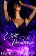 With Your Permission: An Erotic BDSM Forbidden Romance by Danielle Burton