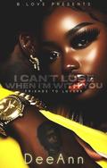 I Can't Lose When I'm With You: A Friends to Lovers Novel by DeeAnn