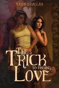 The Trick to Finding Love by T.J. Dallas