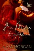 Be Mine to Adore by Naya Morgan