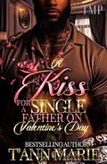 A KISS FOR A SINGLE FATHER ON VALENTINE'S DAY (TMP'S SINGLE FATHER'S VDAY PROJECT #8) by T'Ann Marie