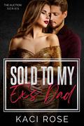 Sold to Her Ex's Dad by Kaci Rose