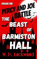 Percy And Joe Battle the Beast of Barmiston Hall (The Adventures of Percy and Joe #5) by W.H. Lockwood