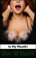 In My Mouth! by Zoe M. Bates
