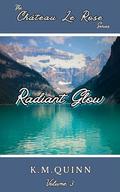 Chateau Le Rose: Radiant Glow: A Dark Spicy Rekindling of Love in Nature Novella (The Chateau Le Rose #3) by K. M. Quinn