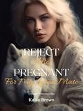 Reject After Pregnant For My Lycan Mate by Kellie Brown
