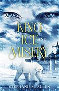 King of Ice and Misery (Assassins of Quadrania #2) by Stephanie M. Allen