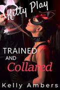 Trained and Collared: Gentle BDSM Play by Kelly Ambers