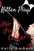 Her First Collar: A Beginning to Pet Play (Kitten Play BDSM #1) by Kelly Ambers