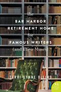 The Bar Harbor Retirement Home for Famous Writers by Terri-Lynne DeFino