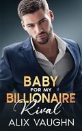 Baby For My Billionaire Rival by Alix Vaughn