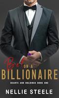 Bet on a Billionaire (Hearts and Holdings #1) by Nellie H. Steele