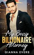 My Bossy Billionaire Attorney by Gianna Evers