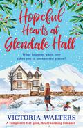 Hopeful Hearts at Glendale Hall: The cosiest, most uplifting read to warm your heart this winter! by Victoria Walters