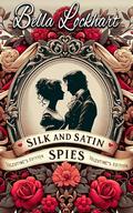 Silk And Satin Spies: A Valentine’s Edition Steamy Historical Regency Romance Collection by Bella Lockhart