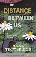 The Distance Between Us: A Hidden-Identity Romance (Cruz Into Love #1) by Anne Trowbridge